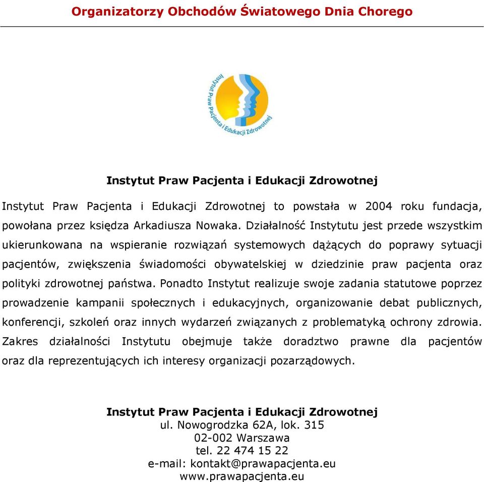 Działalność Instytutu jest przede wszystkim ukierunkowana na wspieranie rozwiązań systemowych dążących do poprawy sytuacji pacjentów, zwiększenia świadomości obywatelskiej w dziedzinie praw pacjenta