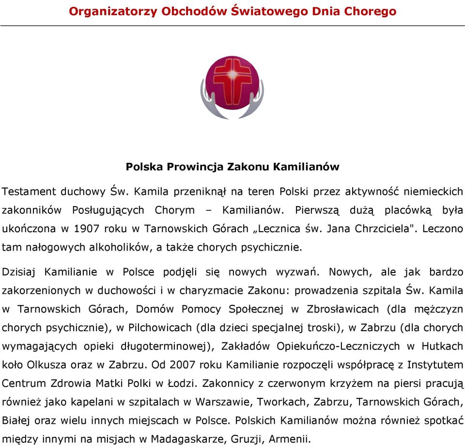 Jana Chrzciciela". Leczono tam nałogowych alkoholików, a także chorych psychicznie. Dzisiaj Kamilianie w Polsce podjęli się nowych wyzwań.