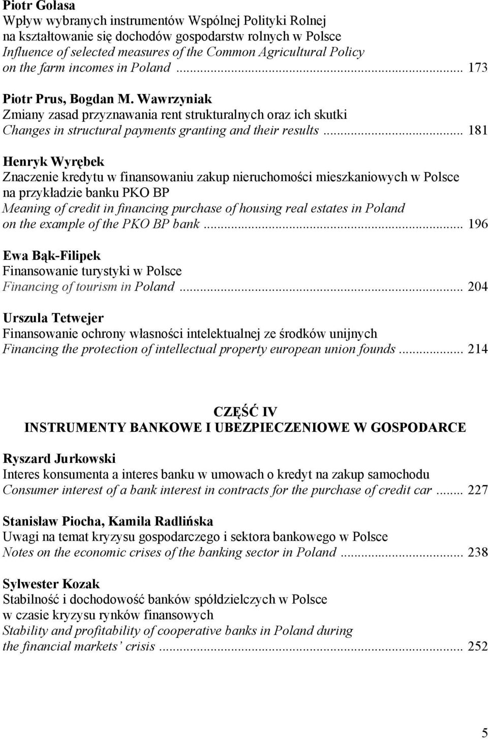 .. 181 Henryk Wyrębek Znaczenie kredytu w finansowaniu zakup nieruchomości mieszkaniowych w Polsce na przykładzie banku PKO BP Meaning of credit in financing purchase of housing real estates in