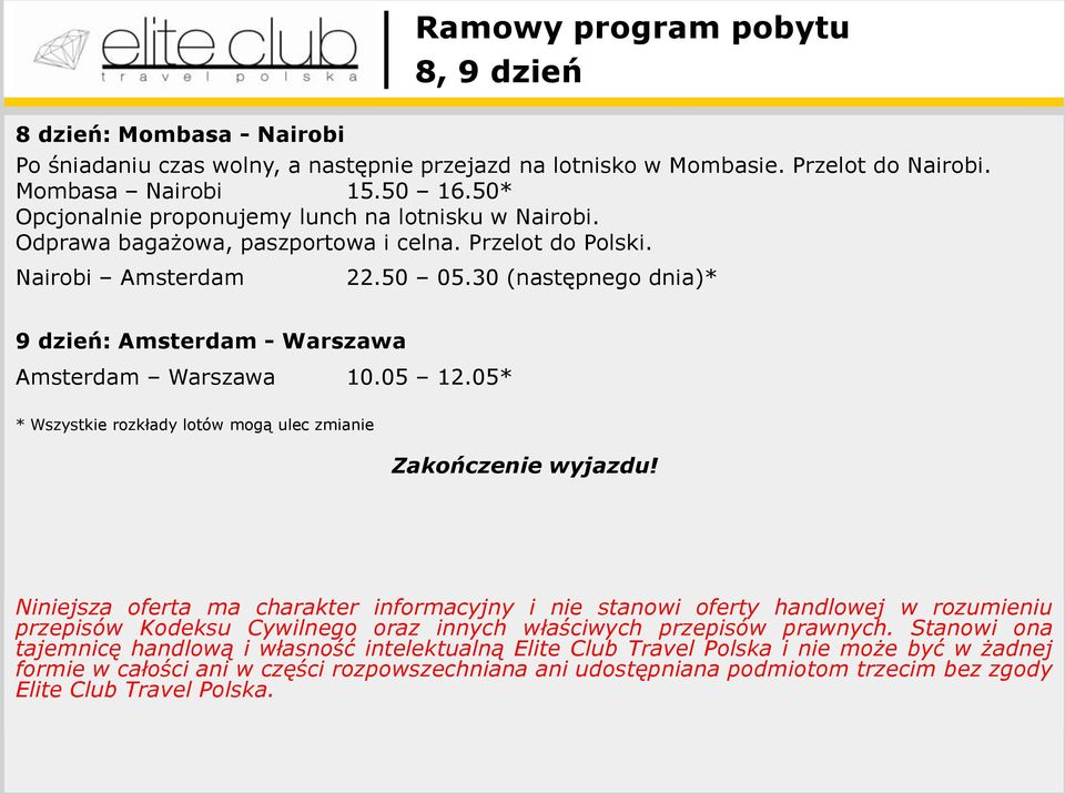 30 (następnego dnia)* 9 dzień: Amsterdam - Warszawa Amsterdam Warszawa 10.05 12.05* * Wszystkie rozkłady lotów mogą ulec zmianie Zakończenie wyjazdu!