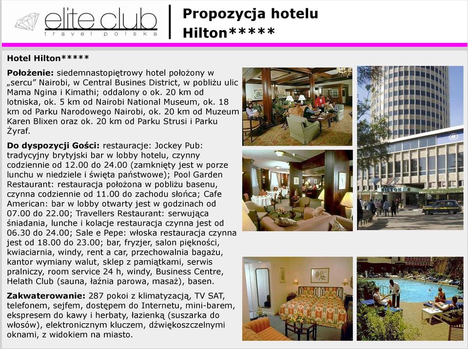 Do dyspozycji Gości: restauracje: Jockey Pub: tradycyjny brytyjski bar w lobby hotelu, czynny codziennie od 12.00 do 24.