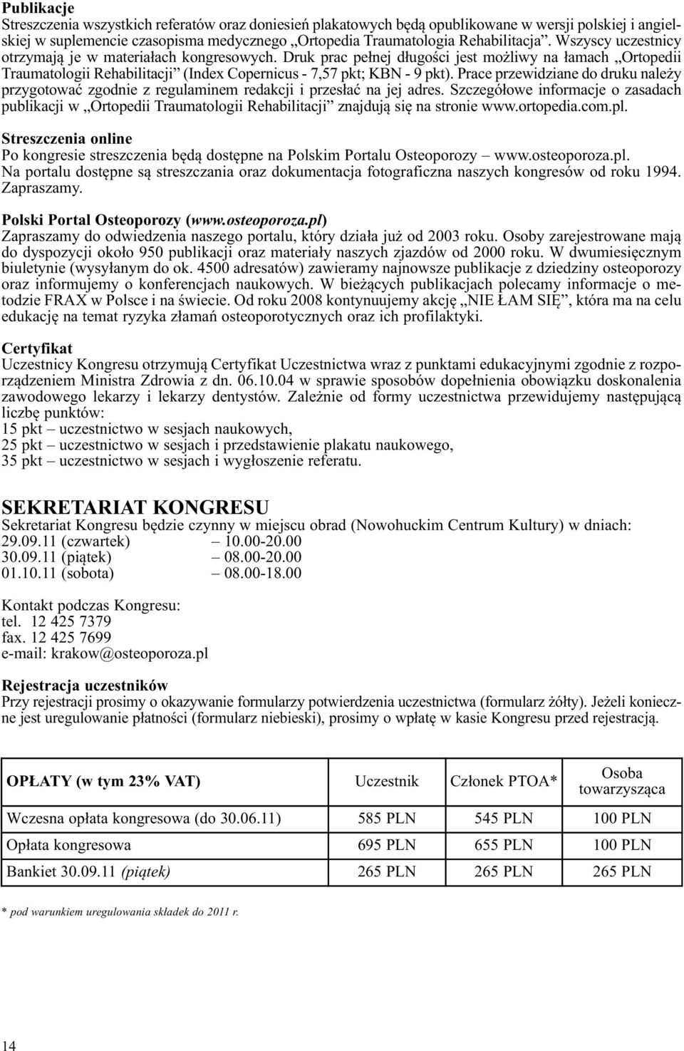 Prace przewidziane do druku należy przygotować zgodnie z regulaminem redakcji i przesłać na jej adres.