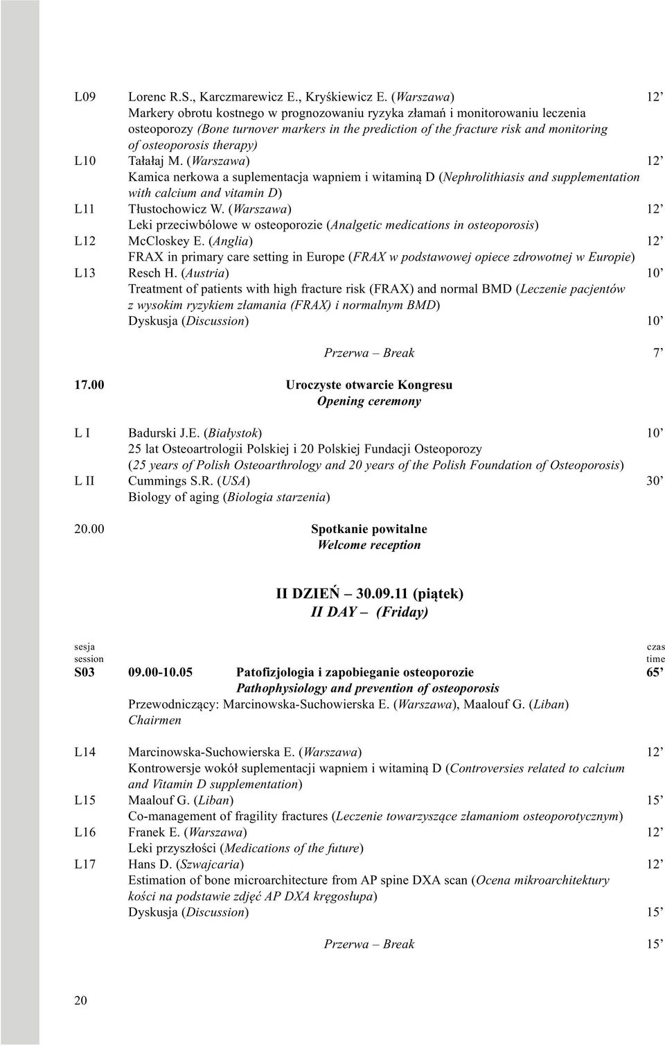 therapy) L10 Tałałaj M. (Warszawa) 12 Kamica nerkowa a suplementacja wapniem i witaminą D (Nephrolithiasis and supplementation with calcium and vitamin D) L11 Tłustochowicz W.