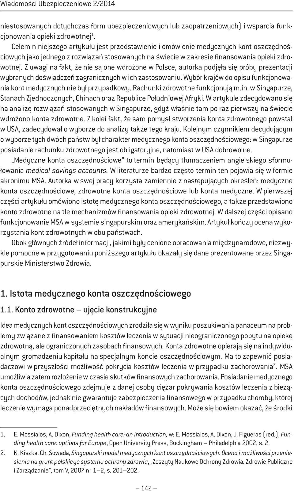 Z uwagi na fakt, że nie są one wdrożone w Polsce, autorka podjęła się próby prezentacji wybranych doświadczeń zagranicznych w ich zastosowaniu.