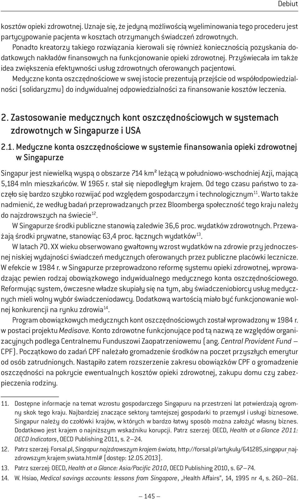 Przyświecała im także idea zwiększenia efektywności usług zdrowotnych oferowanych pacjentowi.