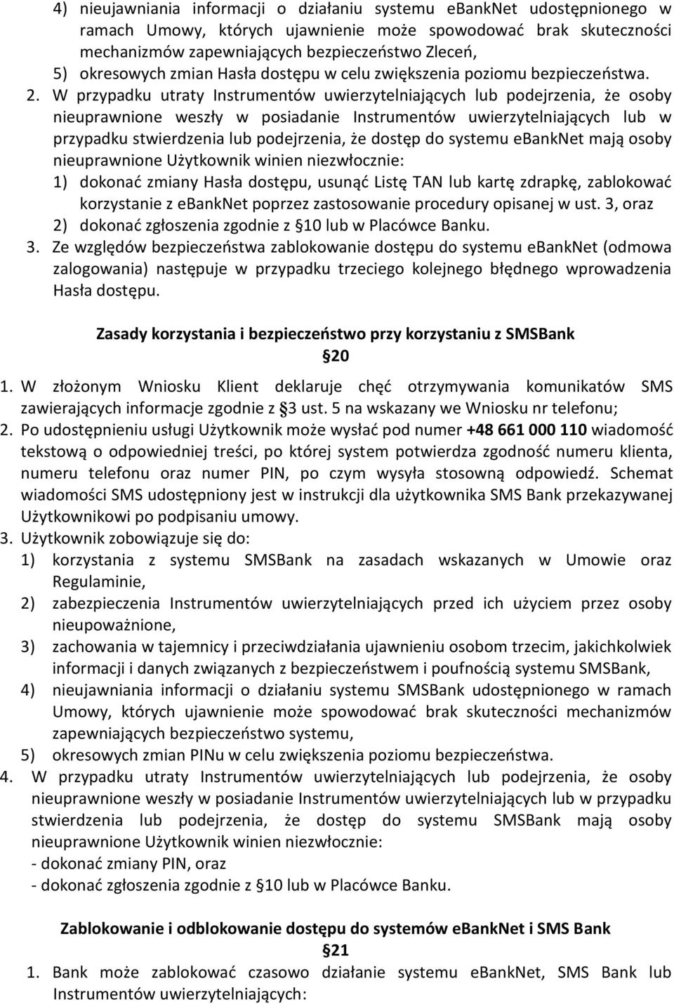 W przypadku utraty Instrumentów uwierzytelniających lub podejrzenia, że osoby nieuprawnione weszły w posiadanie Instrumentów uwierzytelniających lub w przypadku stwierdzenia lub podejrzenia, że