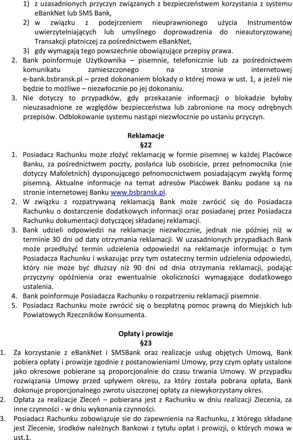 Bank poinformuje Użytkownika pisemnie, telefonicznie lub za pośrednictwem komunikatu zamieszczonego na stronie internetowej e-bank.bsbransk.pl przed dokonaniem blokady o której mowa w ust.