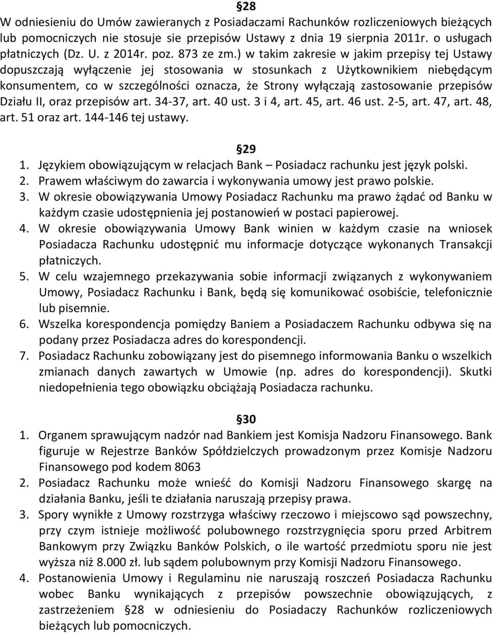 ) w takim zakresie w jakim przepisy tej Ustawy dopuszczają wyłączenie jej stosowania w stosunkach z Użytkownikiem niebędącym konsumentem, co w szczególności oznacza, że Strony wyłączają zastosowanie