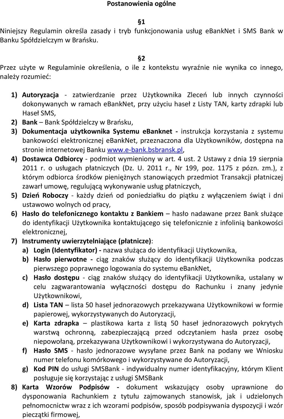 ramach ebanknet, przy użyciu haseł z Listy TAN, karty zdrapki lub Haseł SMS, 2) Bank Bank Spółdzielczy w Brańsku, 3) Dokumentacja użytkownika Systemu ebanknet - instrukcja korzystania z systemu