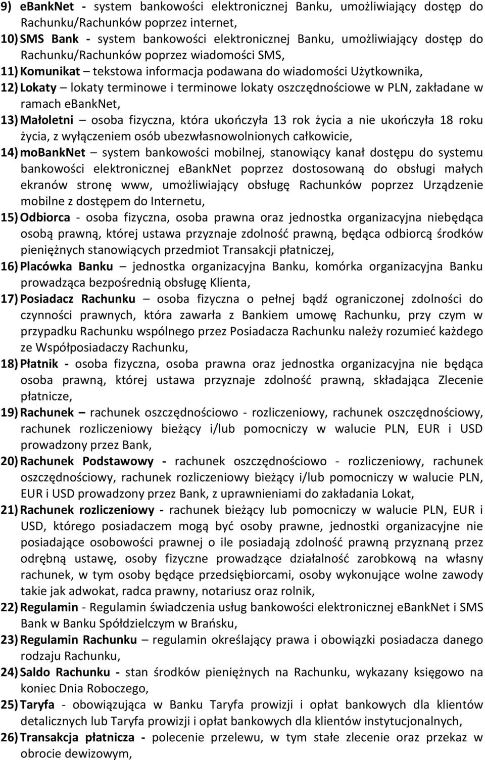 ramach ebanknet, 13) Małoletni osoba fizyczna, która ukończyła 13 rok życia a nie ukończyła 18 roku życia, z wyłączeniem osób ubezwłasnowolnionych całkowicie, 14) mobanknet system bankowości