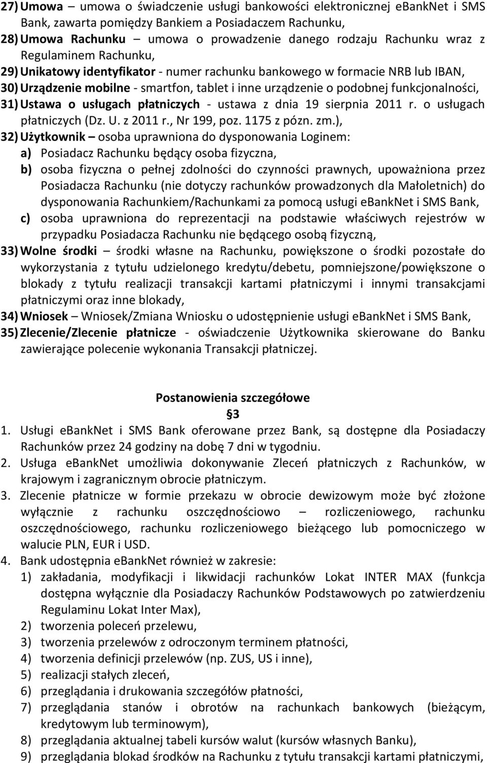 31) Ustawa o usługach płatniczych - ustawa z dnia 19 sierpnia 2011 r. o usługach płatniczych (Dz. U. z 2011 r., Nr 199, poz. 1175 z pózn. zm.