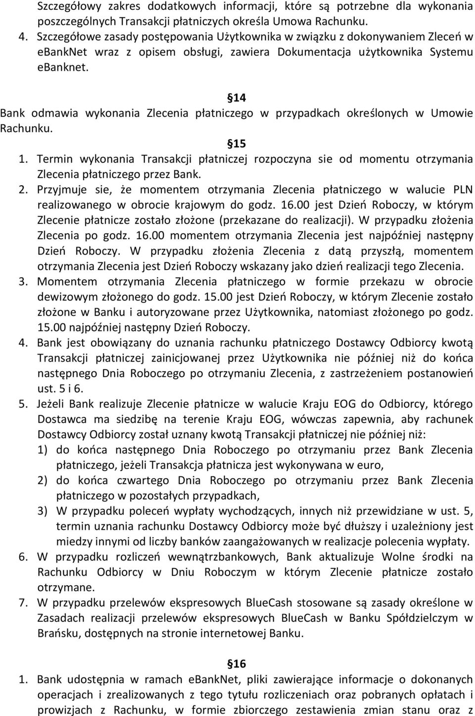 14 Bank odmawia wykonania Zlecenia płatniczego w przypadkach określonych w Umowie Rachunku. 15 1.