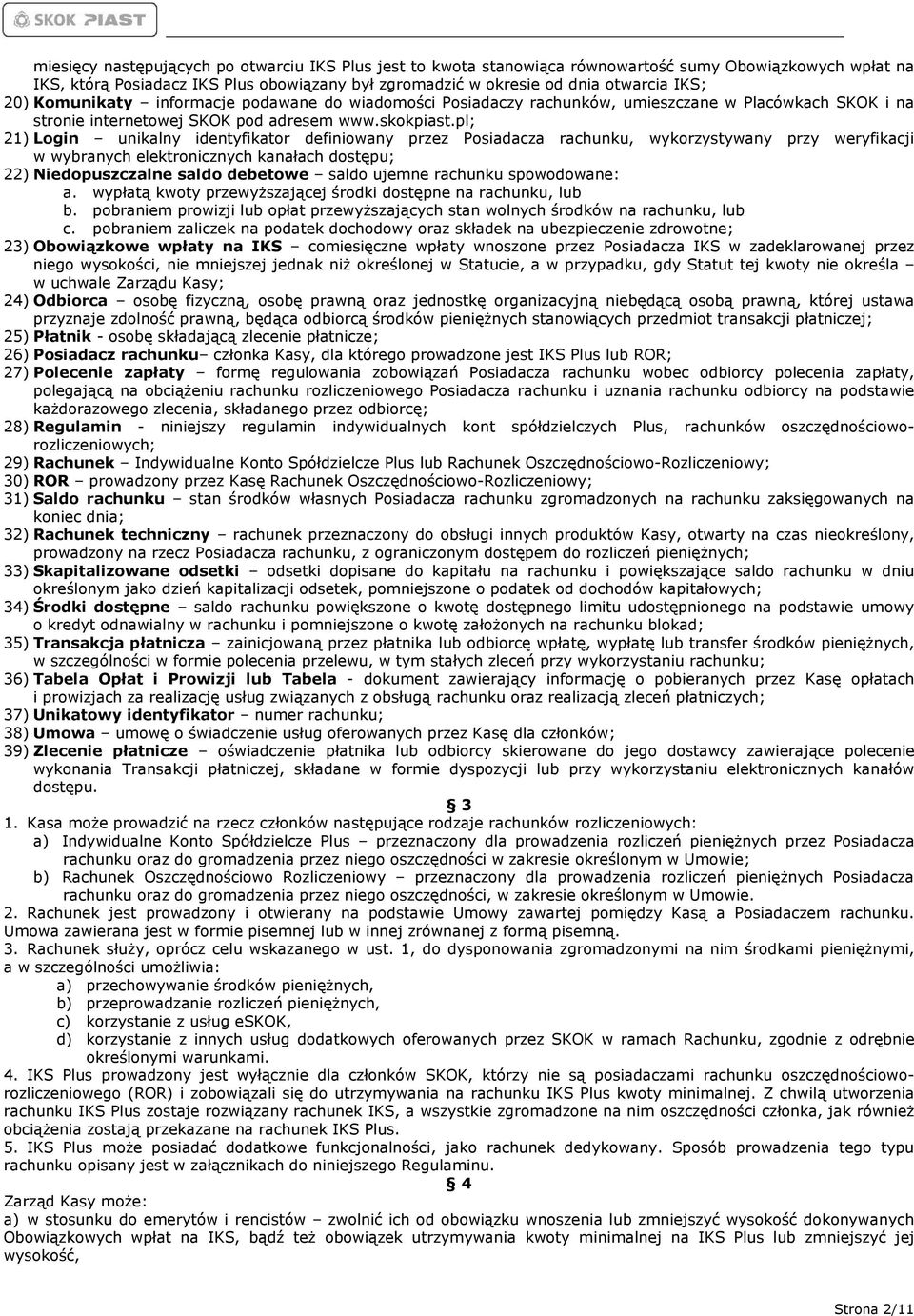 pl; 21) Login unikalny identyfikator definiowany przez Posiadacza rachunku, wykorzystywany przy weryfikacji w wybranych elektronicznych kanałach dostępu; 22) Niedopuszczalne saldo debetowe saldo