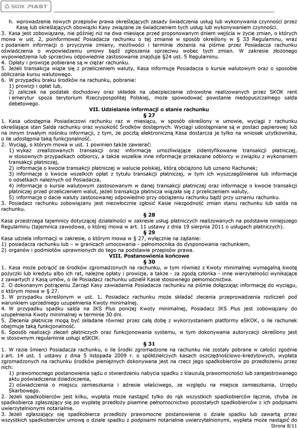 2, poinformować Posiadacza rachunku o tej zmianie w sposób określony w 33 Regulaminu, wraz z podaniem informacji o przyczynie zmiany, możliwości i terminie złożenia na piśmie przez Posiadacza