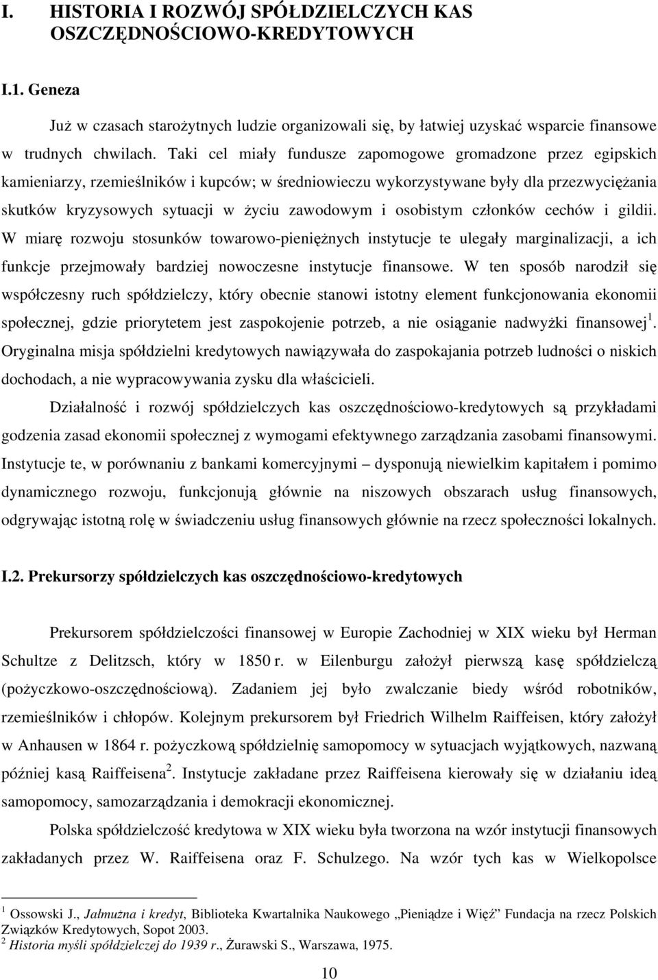 zawodowym i osobistym członków cechów i gildii. W miarę rozwoju stosunków towarowo-pieniężnych instytucje te ulegały marginalizacji, a ich funkcje przejmowały bardziej nowoczesne instytucje finansowe.