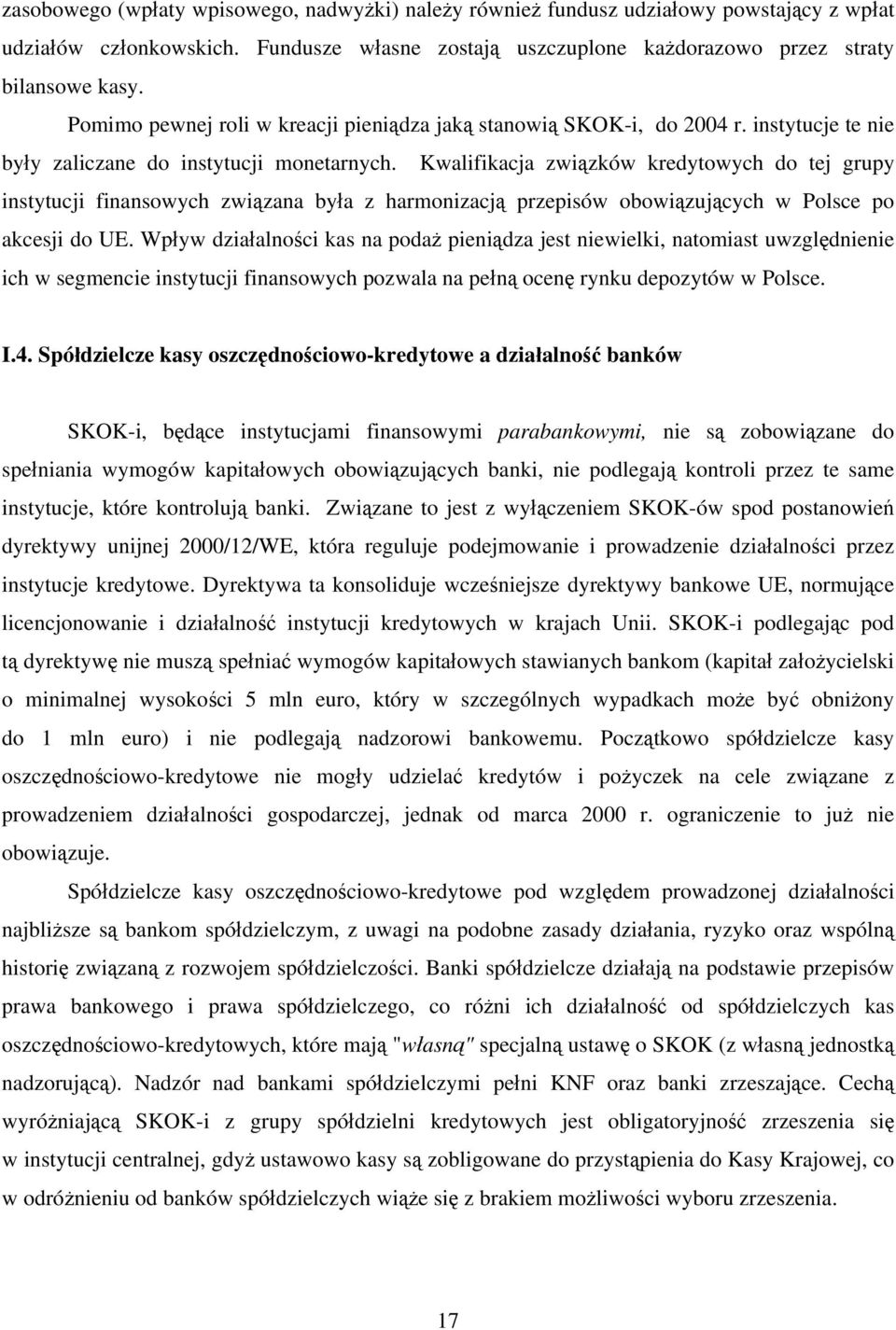 Kwalifikacja związków kredytowych do tej grupy instytucji finansowych związana była z harmonizacją przepisów obowiązujących w Polsce po akcesji do UE.