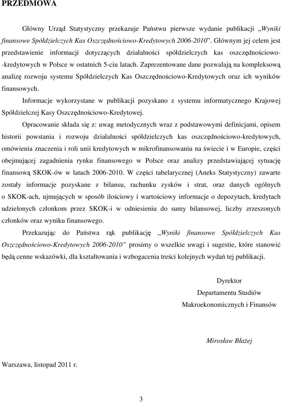 Zaprezentowane dane pozwalają na kompleksową analizę rozwoju systemu Spółdzielczych Kas Oszczędnościowo-Kredytowych oraz ich wyników finansowych.