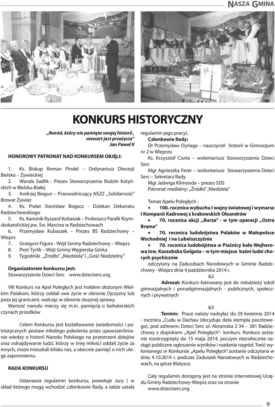 Andrzej Biegun Przewodniczący NSZZ,,Solidarność Browar Żywiec 4. Ks. Prałat Stanisław Bogacz - Dziekan Dekanatu Radziechowskiego 5. Ks. Kanonik Ryszard Kubasiak Proboszcz Parafii Rzymskokatolickiej pw.