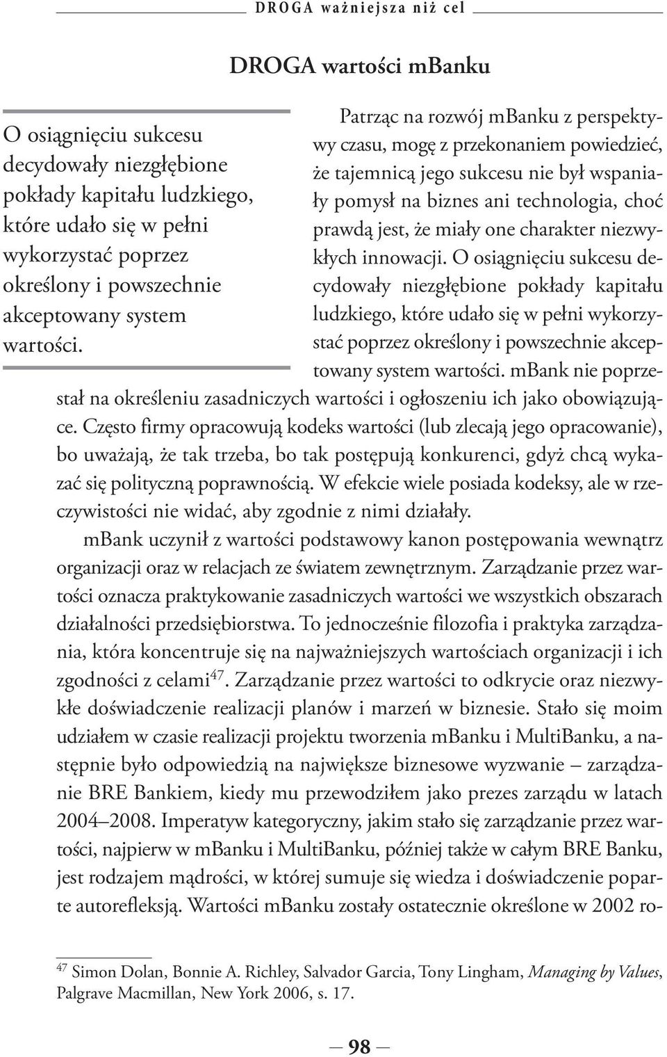 O osiągnięciu sukcesu de- wykorzystać poprzez określony i powszechnie cydowały niezgłębione pokłady kapitału akceptowany system ludzkiego, które udało się w pełni wykorzystać poprzez określony i