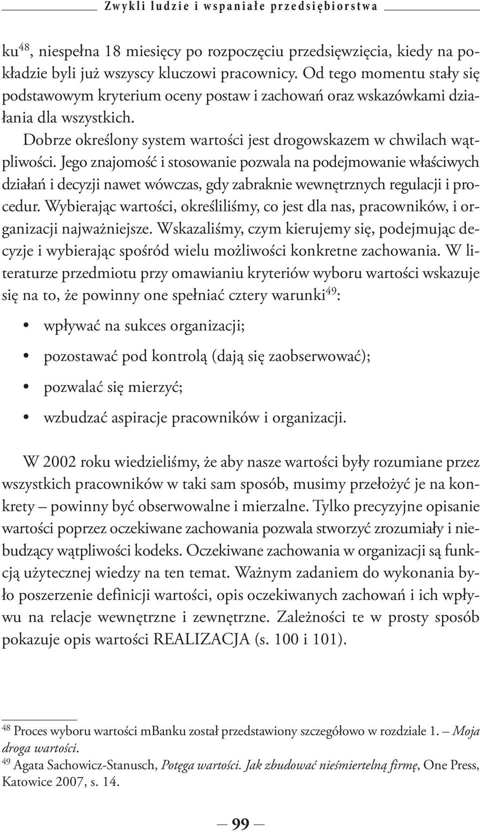 Jego znajomość i stosowanie pozwala na podejmowanie właściwych działań i decyzji nawet wówczas, gdy zabraknie wewnętrznych regulacji i procedur.