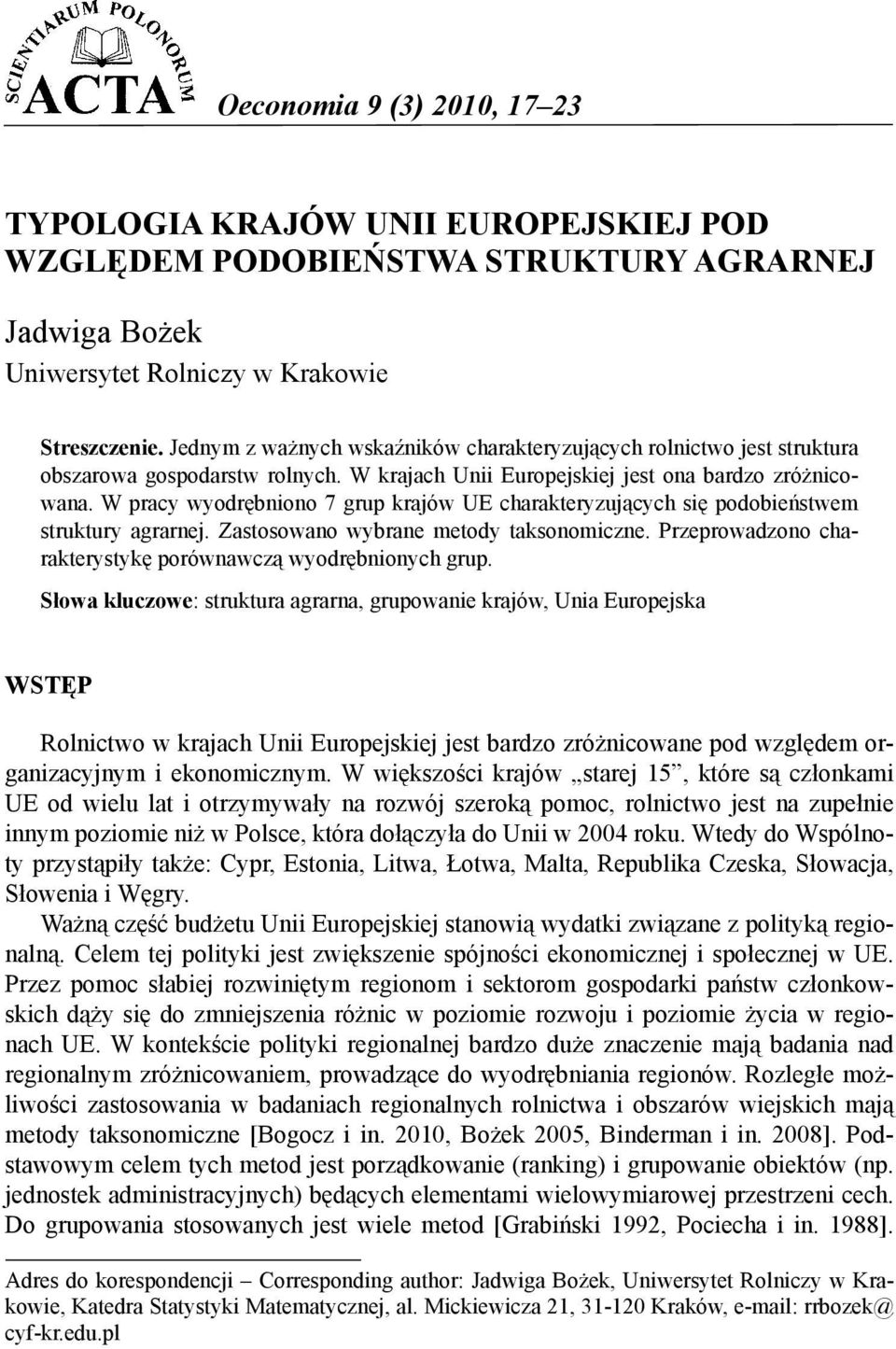 W pracy wyodrębniono 7 grup krajów UE charakteryzujących się podobieństwem struktury agrarnej. Zastosowano wybrane metody taksonomiczne. Przeprowadzono charakterystykę porównawczą wyodrębnionych grup.