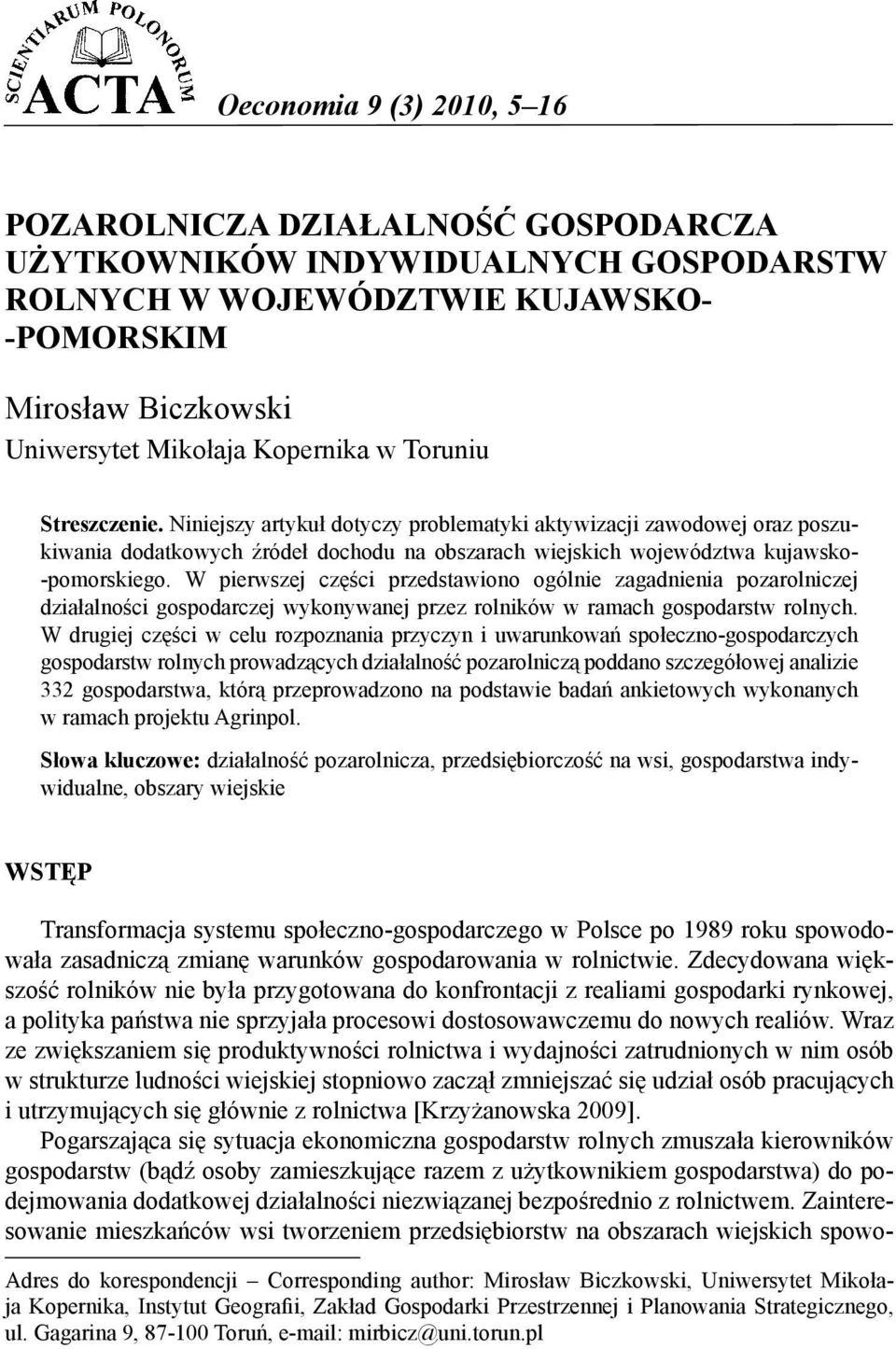 W pierwszej części przedstawiono ogólnie zagadnienia pozarolniczej działalności gospodarczej wykonywanej przez rolników w ramach gospodarstw rolnych.