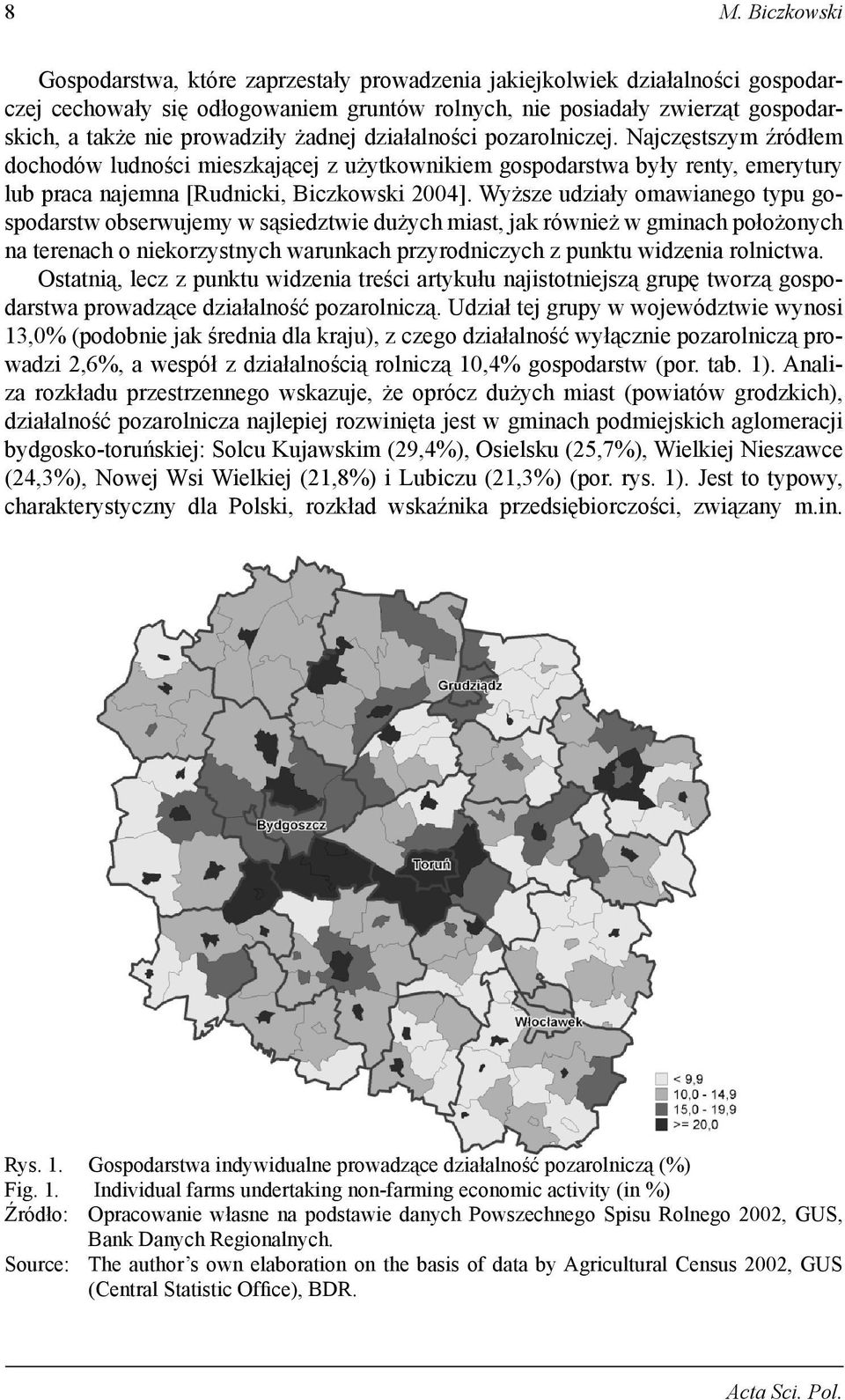 Wyższe udziały omawianego typu gospodarstw obserwujemy w sąsiedztwie dużych miast, jak również w gminach położonych na terenach o niekorzystnych warunkach przyrodniczych z punktu widzenia rolnictwa.