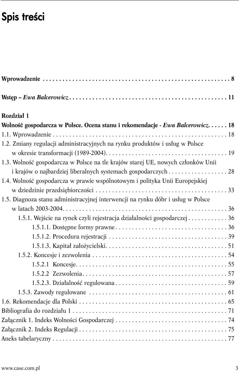 Zmiany regulacji administracyjnych na rynku produktów i usług w Polsce w okresie transformacji (1989-2004)..................................... 19 1.3.