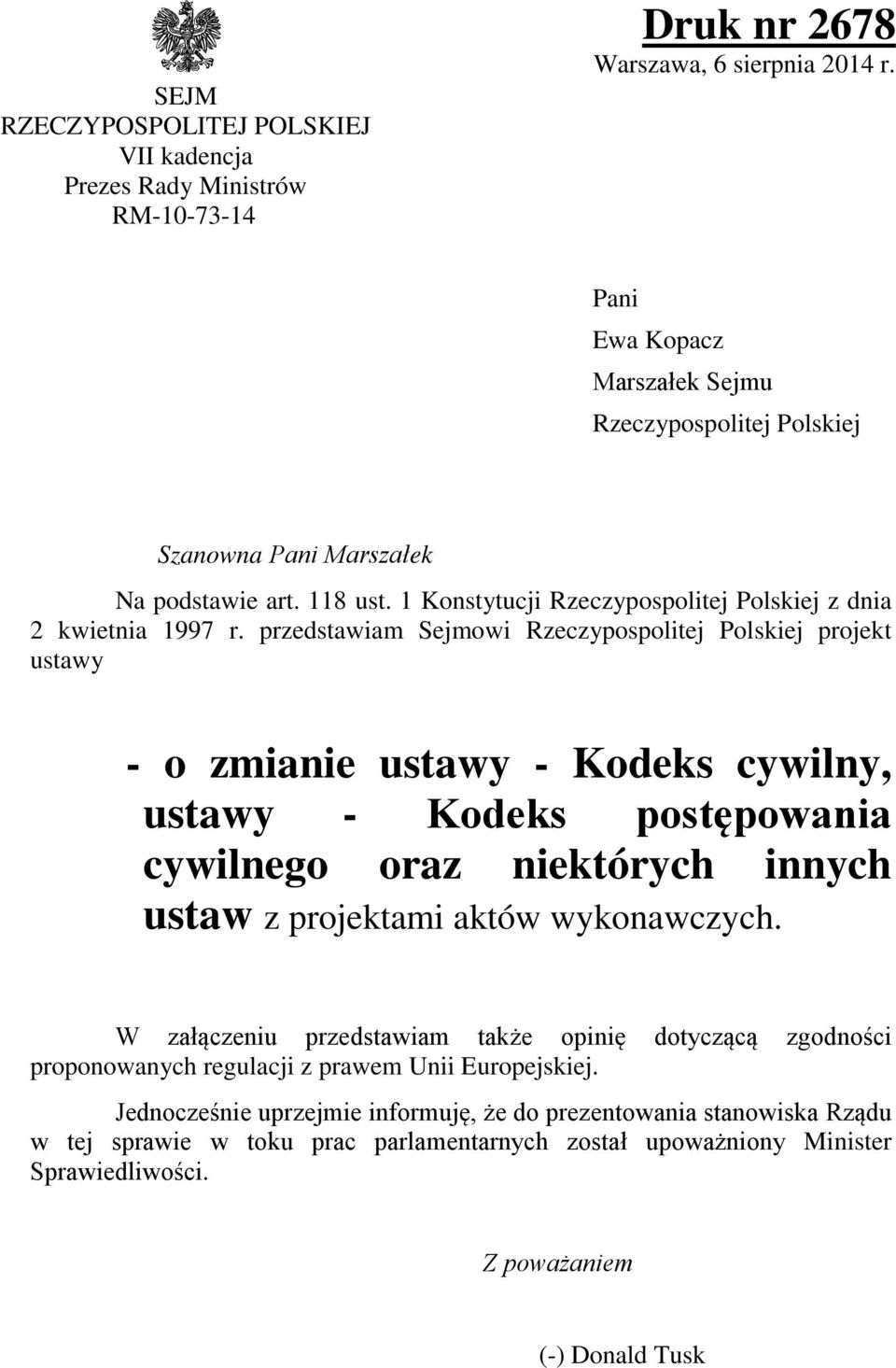 przedstawiam Sejmowi Rzeczypospolitej Polskiej projekt ustawy - o zmianie ustawy - Kodeks cywilny, ustawy - Kodeks postępowania cywilnego oraz niektórych innych ustaw z projektami aktów
