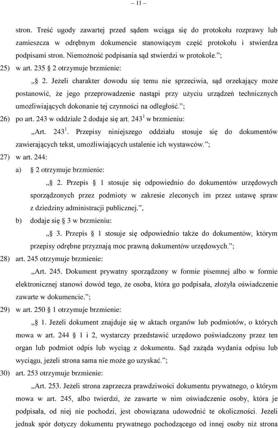 Jeżeli charakter dowodu się temu nie sprzeciwia, sąd orzekający może postanowić, że jego przeprowadzenie nastąpi przy użyciu urządzeń technicznych umożliwiających dokonanie tej czynności na odległość.