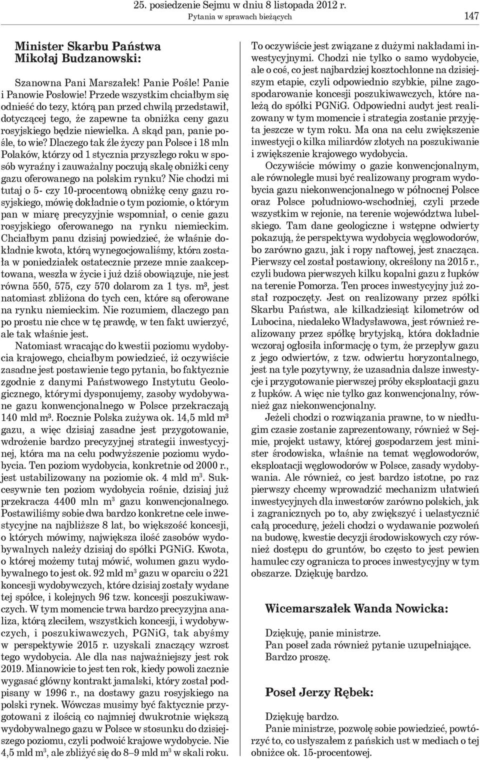 Dlaczego tak źle życzy pan Polsce i 18 mln Polaków, którzy od 1 stycznia przyszłego roku w sposób wyraźny i zauważalny poczują skalę obniżki ceny gazu oferowanego na polskim rynku?