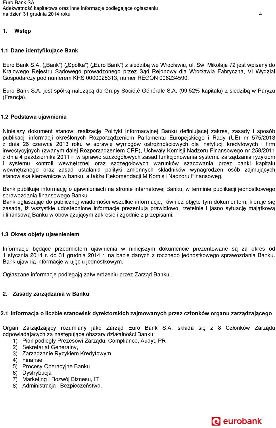 A. jest spółką należącą do Grupy Société Générale S.A. (99,52% kapitału) z siedzibą w Paryżu (Francja). 1.