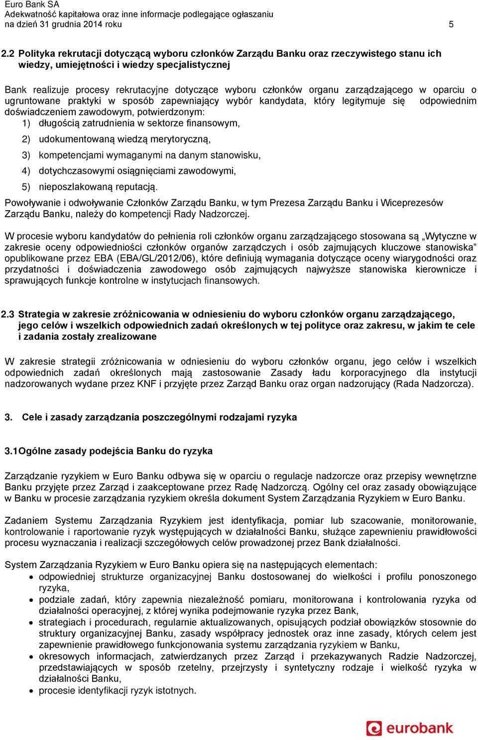 organu zarządzającego w oparciu o ugruntowane praktyki w sposób zapewniający wybór kandydata, który legitymuje się odpowiednim doświadczeniem zawodowym, potwierdzonym: 1) długością zatrudnienia w