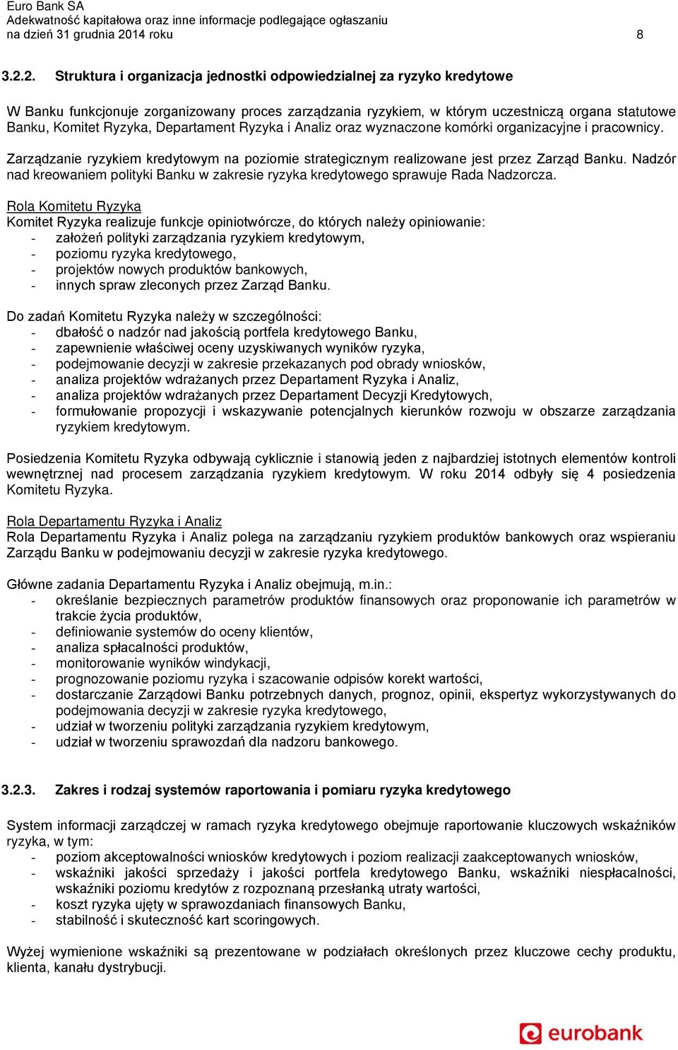 2. Struktura i organizacja jednostki odpowiedzialnej za ryzyko kredytowe W Banku funkcjonuje zorganizowany proces zarządzania ryzykiem, w którym uczestniczą organa statutowe Banku, Komitet Ryzyka,