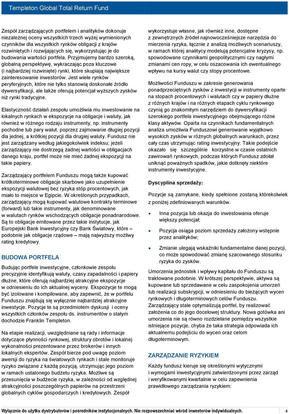 Przyjmujemy bardzo szeroką, globalną perspektywę, wykraczając poza kluczowe (i najbardziej rozwinięte) rynki, które skupiają największe zainteresowanie inwestorów.