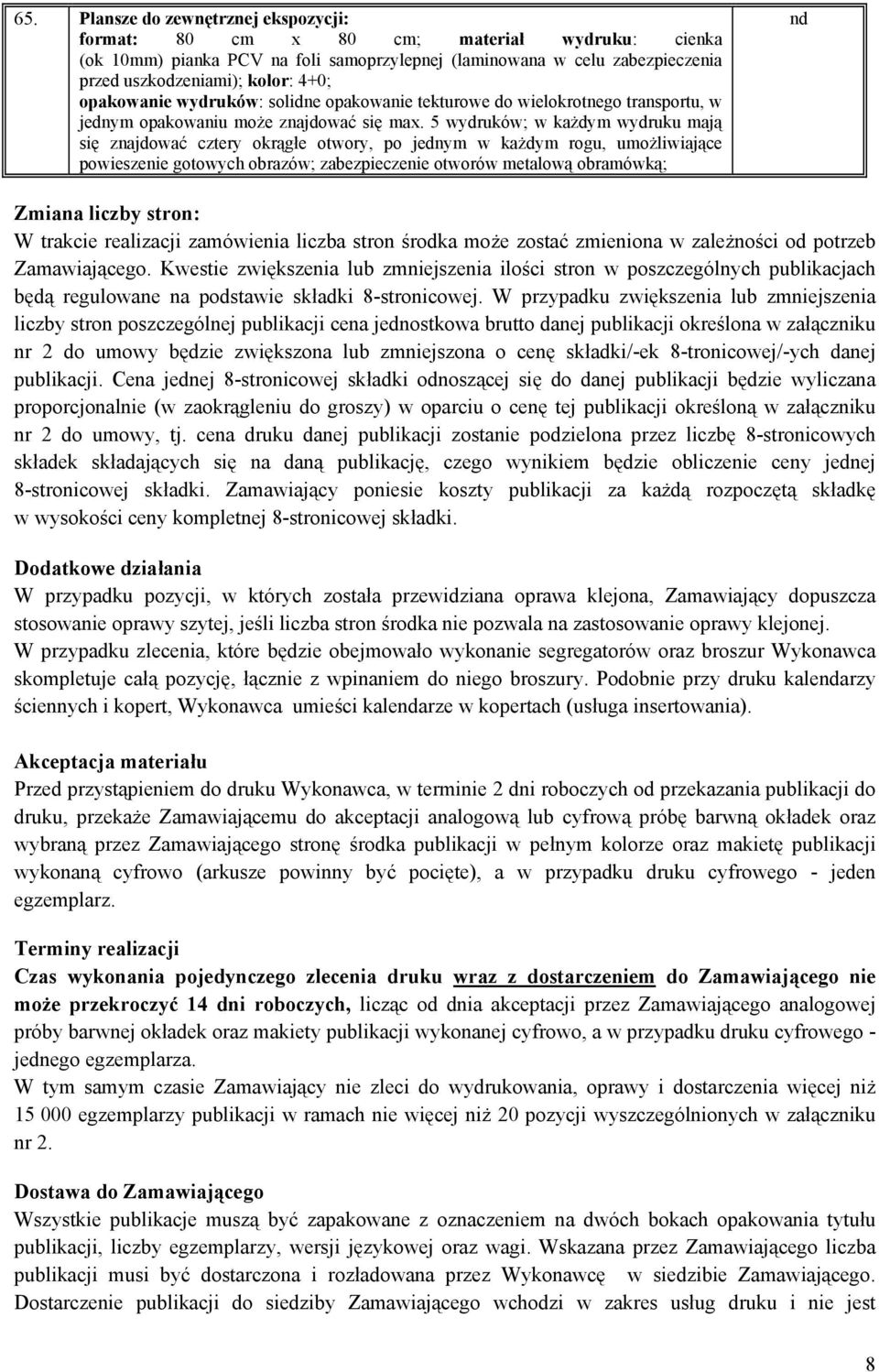 5 wydruków; w każdym wydruku mają się znajdować cztery okrągłe otwory, po jednym w każdym rogu, umożliwiające powieszenie gotowych obrazów; zabezpieczenie otworów metalową obramówką; Zmiana liczby