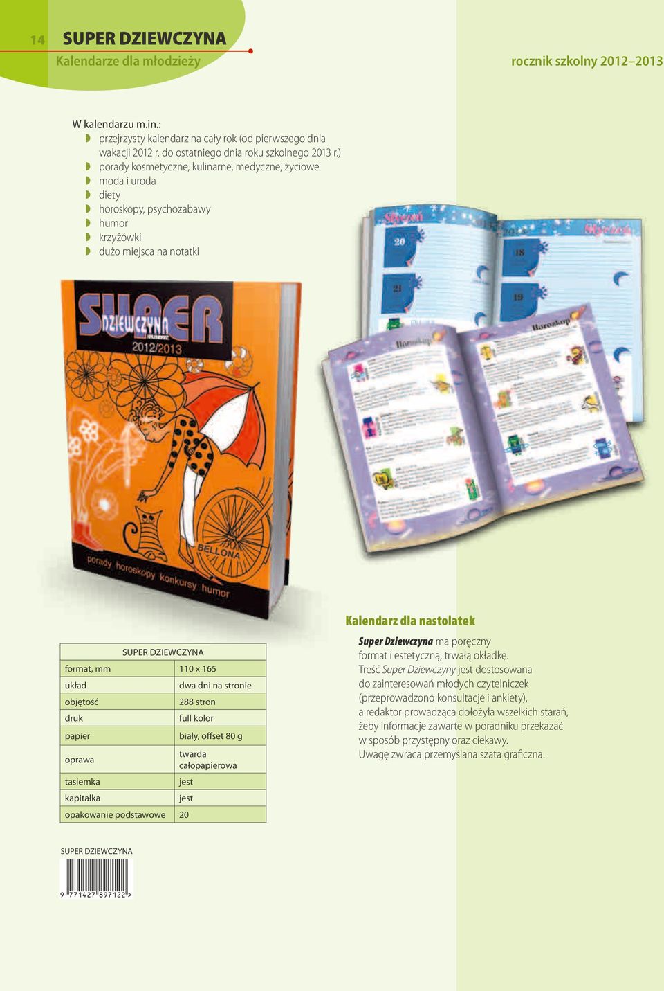 110 x 165 dwa dni na stronie 288 stron full kolor biały, offset 80 g twarda całoowa 20 SUPER DZIEWCZYNA Super Dziewczyna ma poręczny format i estetyczną, trwałą okładkę.