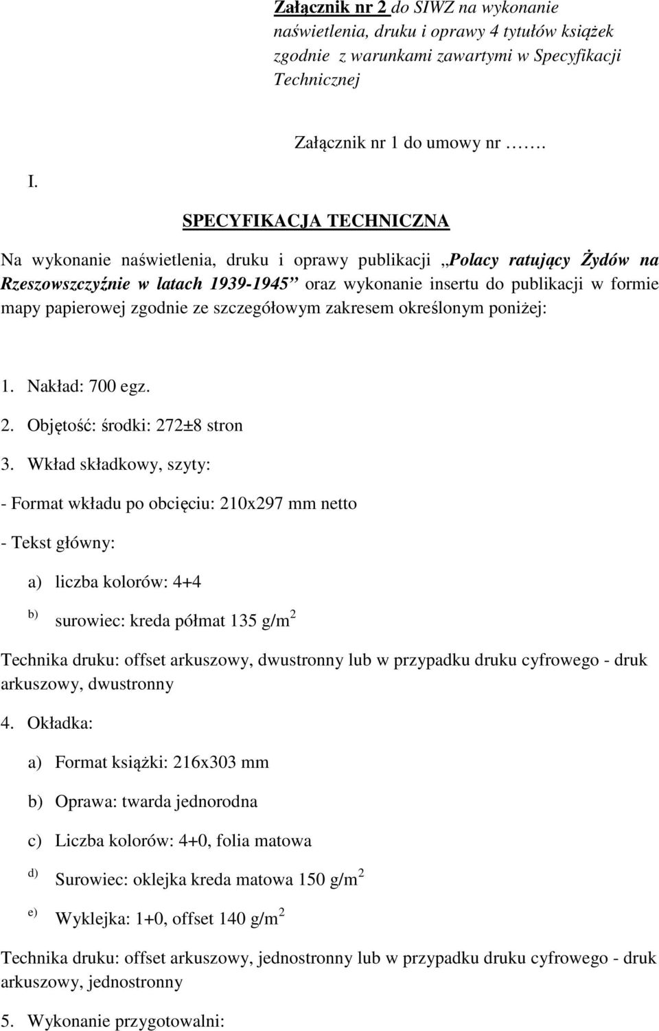 szczegółowym zakresem określonym poniżej: 1. Nakład: 700 egz. 2. Objętość: środki: 272±8 stron 3.