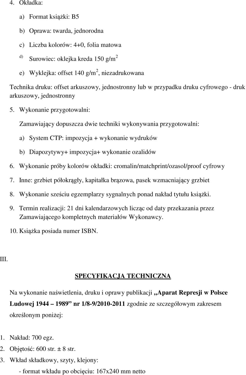 Termin realizacji: 21 dni kalendarzowych licząc od daty przekazania przez 10. Książka posiada numer ISBN. III.