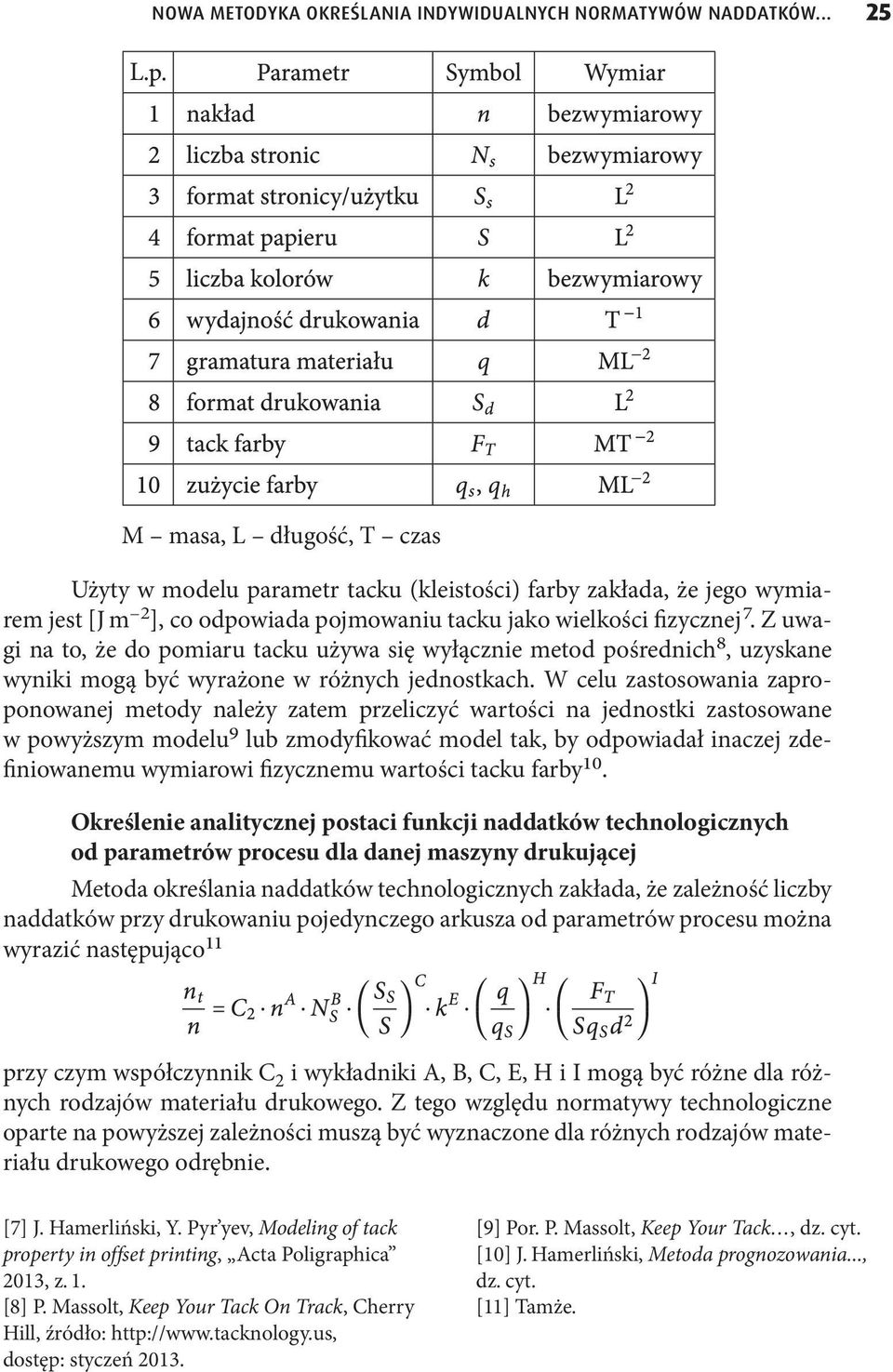 Z uwagi na to, że do pomiaru tacku używa się wyłącznie metod pośrednich 8, uzyskane wyniki mogą być wyrażone w różnych jednostkach.