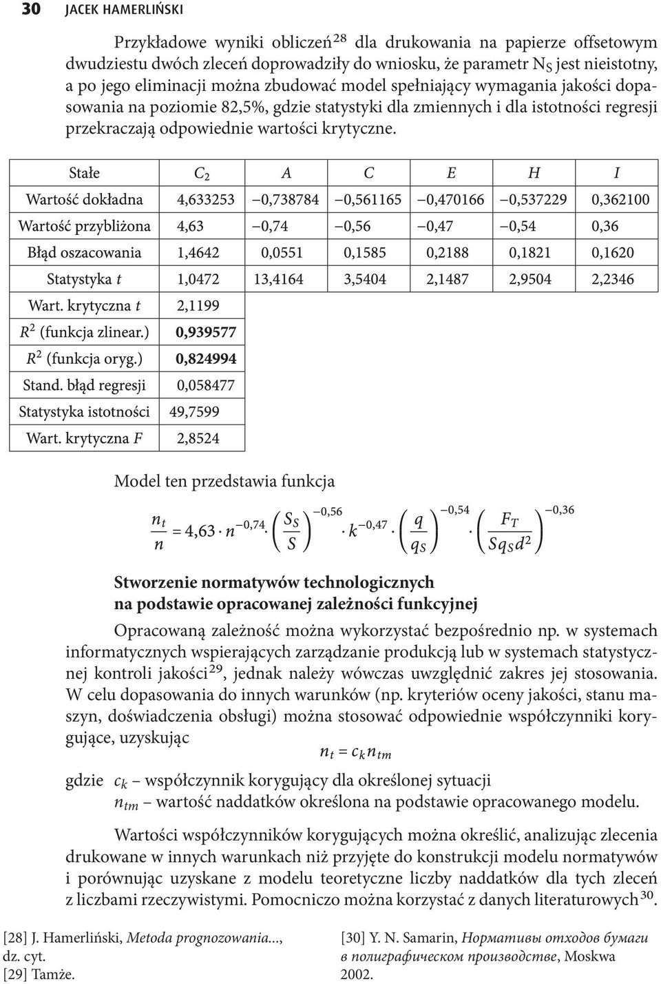 Model ten przedstawia funkcja Stworzenie normatywów technologicznych na podstawie opracowanej zależności funkcyjnej Opracowaną zależność można wykorzystać bezpośrednio np.