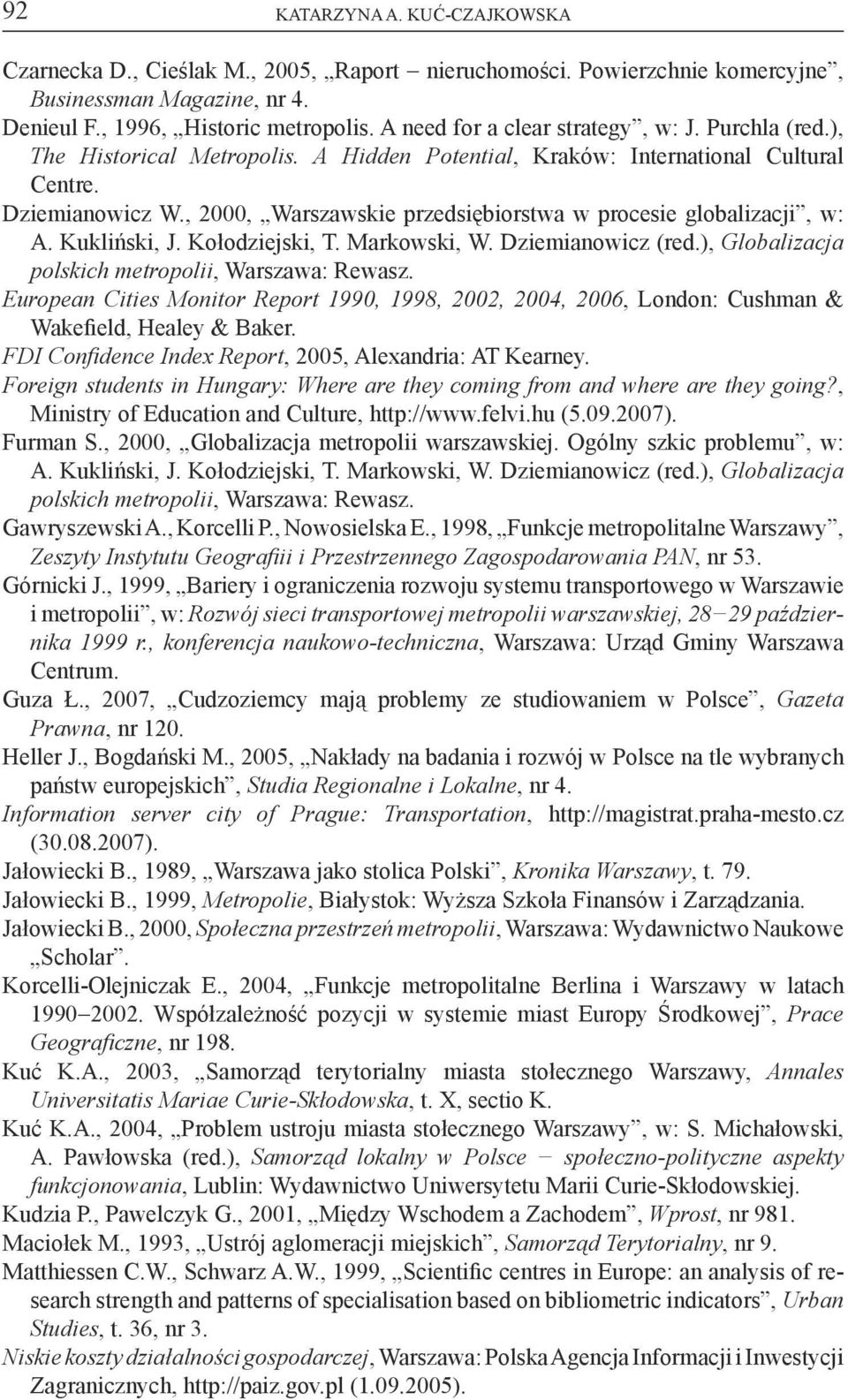 , 2000, Warszawskie przedsiębiorstwa w procesie globalizacji, w: A. Kukliński, J. Kołodziejski, T. Markowski, W. Dziemianowicz (red.), Globalizacja polskich metropolii, Warszawa: Rewasz.