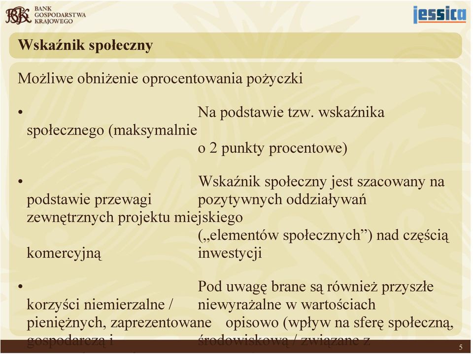 oddziaływań zewnętrznych projektu miejskiego ( elementów społecznych ) nad częścią komercyjną inwestycji Pod uwagę brane są