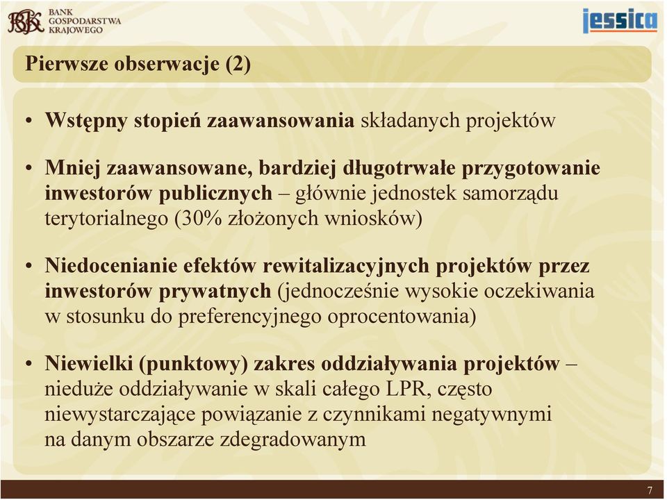 inwestorów prywatnych (jednocześnie wysokie oczekiwania w stosunku do preferencyjnego oprocentowania) Niewielki (punktowy) zakres