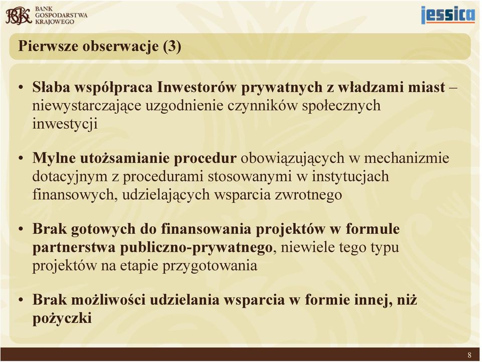 instytucjach finansowych, udzielających wsparcia zwrotnego Brak gotowych do finansowania projektów w formule partnerstwa