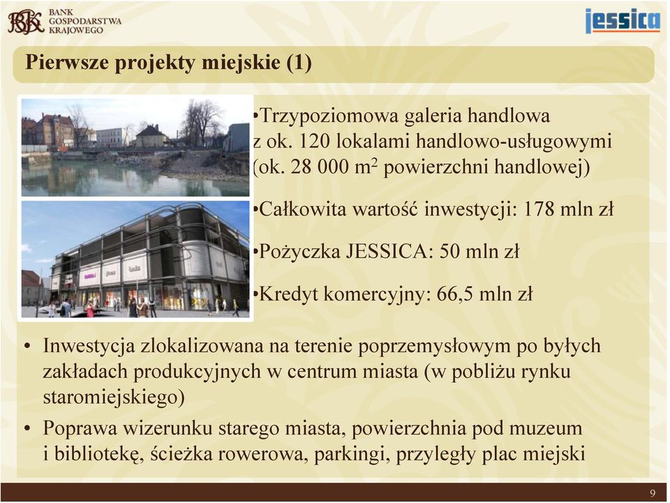 66,5 mln zł Inwestycja zlokalizowana na terenie poprzemysłowym po byłych zakładach produkcyjnych w centrum miasta (w pobliżu