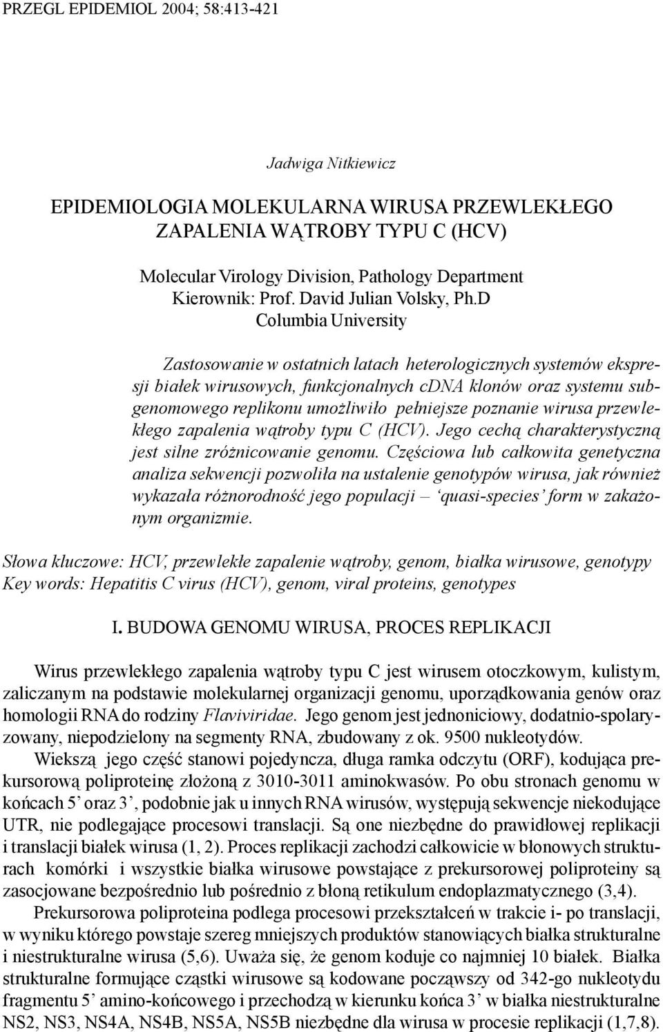 D Columbia University Zastosowanie w ostatnich latach heterologicznych systemów ekspresji bia³ek wirusowych, funkcjonalnych cdna klonów oraz systemu subgenomowego replikonu umo liwi³o pe³niejsze