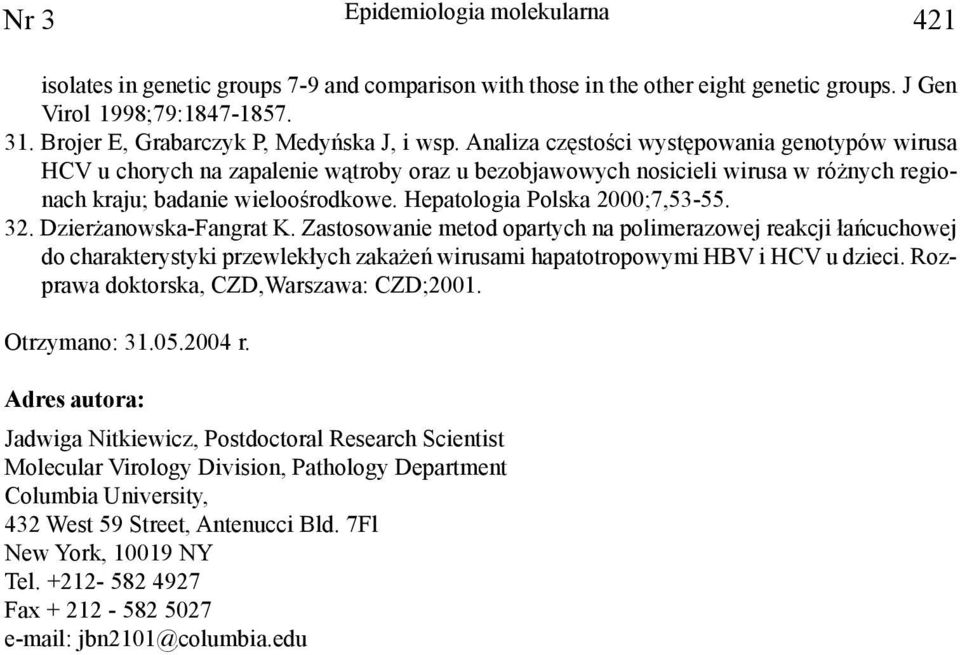 Analiza czêstoœci wystêpowania genotypów wirusa HCV u chorych na zapalenie w¹troby oraz u bezobjawowych nosicieli wirusa w ró nych regionach kraju; badanie wielooœrodkowe.