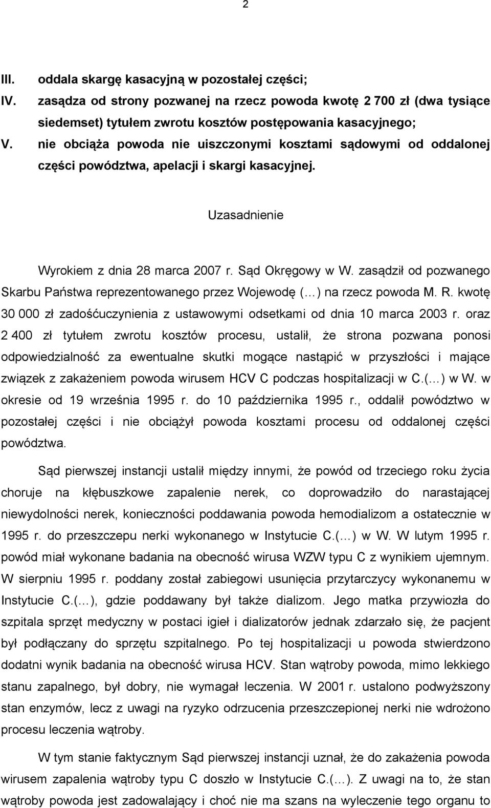 zasądził od pozwanego Skarbu Państwa reprezentowanego przez Wojewodę ( ) na rzecz powoda M. R. kwotę 30 000 zł zadośćuczynienia z ustawowymi odsetkami od dnia 10 marca 2003 r.