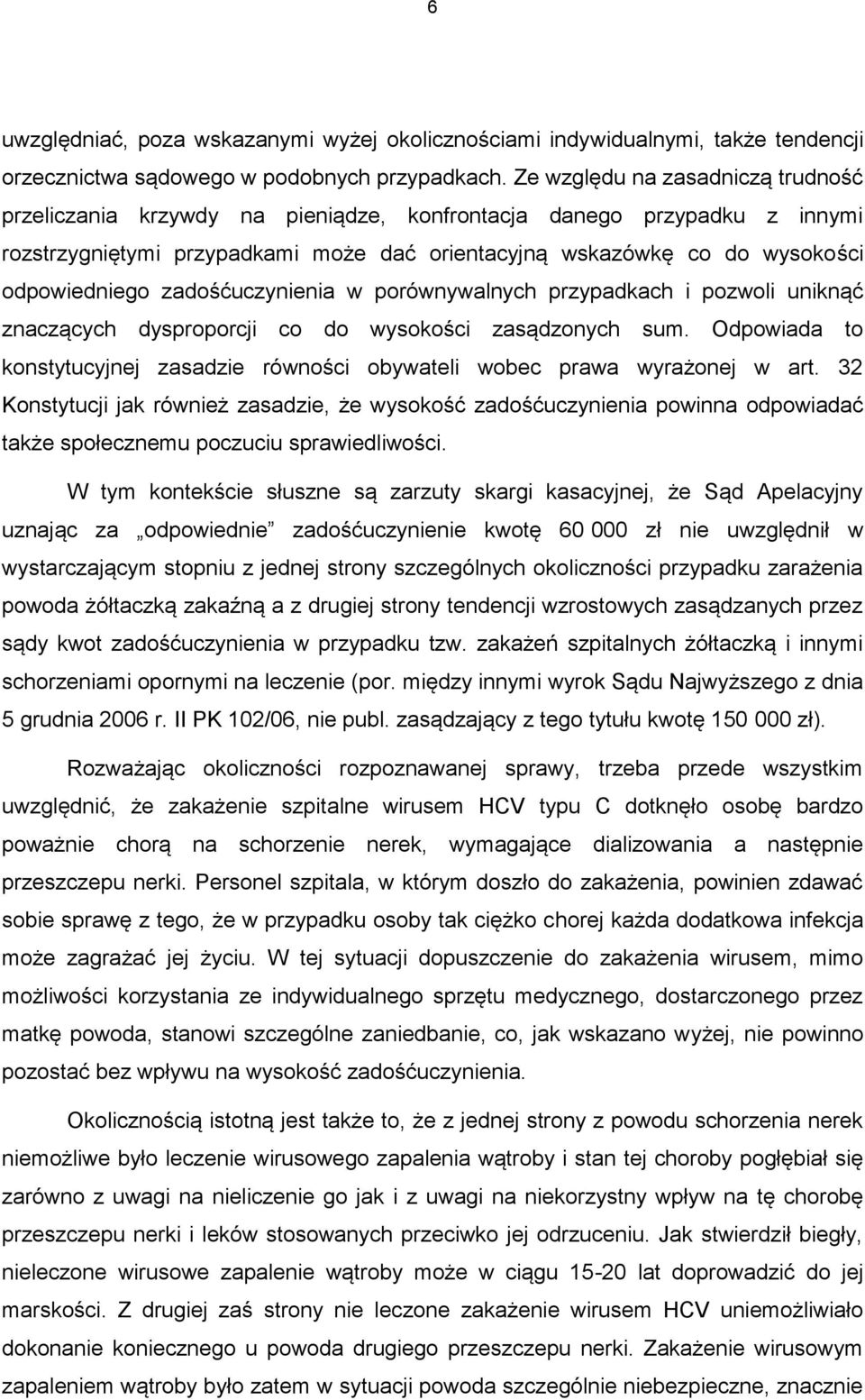 zadośćuczynienia w porównywalnych przypadkach i pozwoli uniknąć znaczących dysproporcji co do wysokości zasądzonych sum.